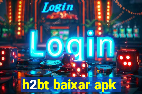 h2bt baixar apk